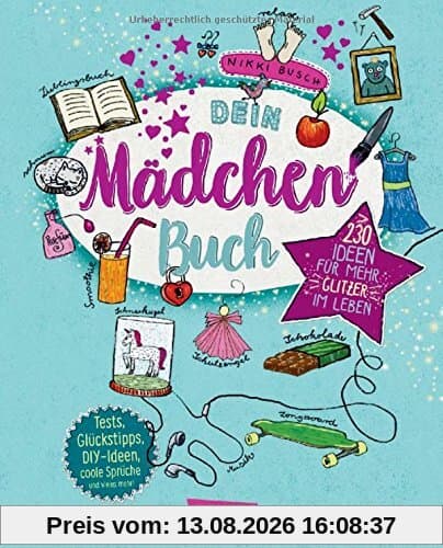 Dein Mädchenbuch: über 230 Ideen für mehr Glitzer im Leben: Alles für Mädchen: Tests, Tipps, DIY-Ideen, coole Sprüche und vieles mehr