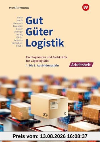Gut - Güter - Logistik: Fachlageristen und Fachkräfte für Lagerlogistik: 1. bis 3. Ausbildungsjahr Arbeitsheft