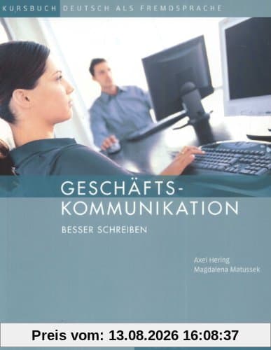 Geschäftskommunikation - Besser Schreiben: Deutsch als Fremdsprache.Deutsch als Fremdsprache / Kursbuch: Kursbuch Deutsch als Fremdsprache