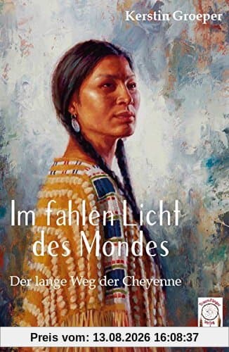 Im fahlen Licht des Mondes: Der lange Weg der Cheyenne