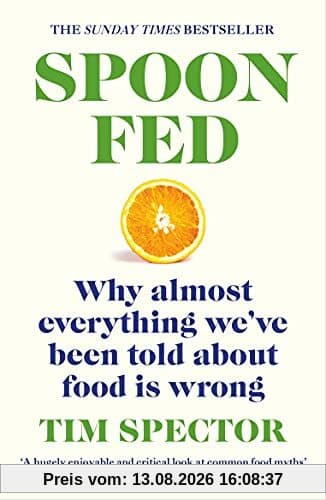 Spoon-Fed: The #1 Sunday Times bestseller that shows why almost everything we’ve been told about food is wrong