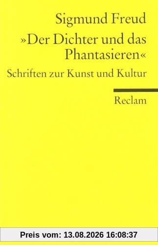 Der Dichter und das Phantasieren: Schriften zur Kunst und Kultur