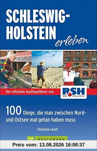 Schleswig Holstein erleben: 100 Dinge, die man zwischen Nord- und Ostsee getan haben muss - Die besten Ausflugstipps von Radio RSH mit der Familie am Wochenende oder in den Ferien; inkl. Ostseeküste