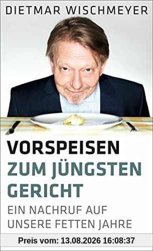 Vorspeisen zum Jüngsten Gericht: Ein Nachruf auf unsere fetten Jahre