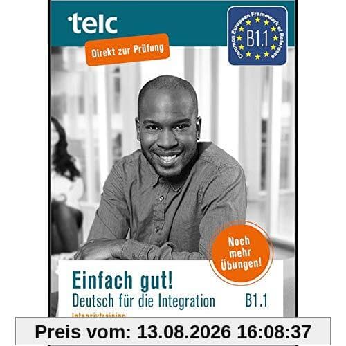 Einfach gut: Deutsch für die Integration B1.1 Intensivtraining