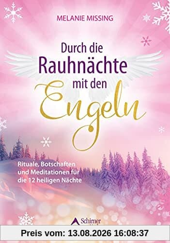 Durch die Rauhnächte mit den Engeln: Rituale, Botschaften und Meditationen für die 12 heiligen Nächte