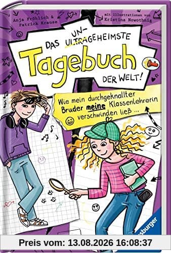 Das ungeheimste Tagebuch der Welt!, Band 5: Wie mein durchgeknallter Bruder meine Klassenlehrerin verschwinden ließ … (Das ungeheimste Tagebuch der Welt!, 5)