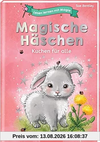 Lesen lernen mit Magie: Magische Häschen: Kuchen für alle | Zauberhafte Geschichte zum Lesenlernen | ab 6 Jahren