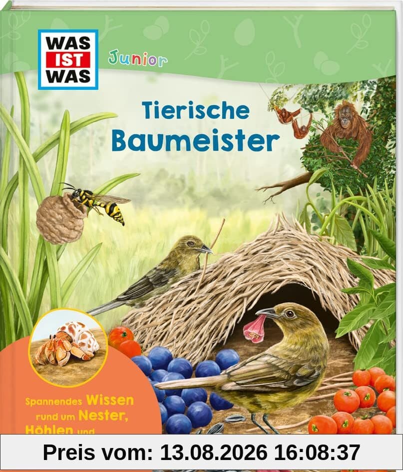 WAS IST WAS Junior Tierische Baumeister / Schlaue Baumeister, imposante Bauwerke: Von der kleinen Waldhöhle zum rekorderverdächtigen Adlerhorst / ... Jahren: Edition (WAS IST WAS Junior Edition)