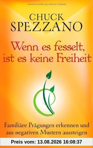 Wenn es fesselt, ist es keine Freiheit: Familiäre Prägungen erkennen und aus negativen Mustern aussteigen