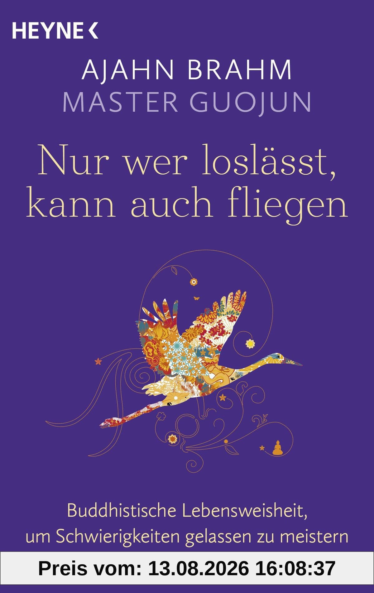 Nur wer loslässt, kann auch fliegen: Buddhistische Lebensweisheit, um Schwierigkeiten gelassen zu meistern