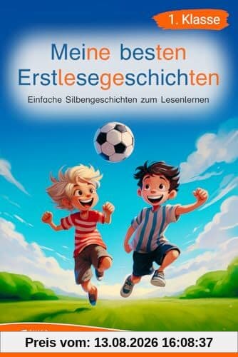 Silbenbuch 1. Klasse - Meine besten Erstlesegeschichten: Einfache Silbengeschichten zum Lesenlernen für Kinder ab 6 Jahren