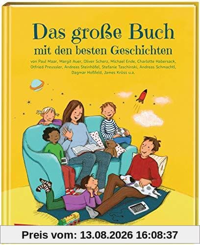 Das große Buch mit den besten Geschichten: von Paul Maar, Margit Auer, Oliver Scherz, Michael Ende, Charlotte Habersack, Otfried Preussler, Andreas ... Schmachtl, Dagmar Hoßfeld, James Krüss u.a.,