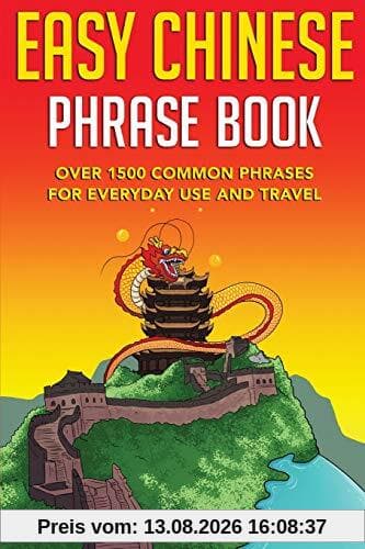 Easy Chinese Phrase Book: Over 1500 Common Phrases For Everyday Use and Travel