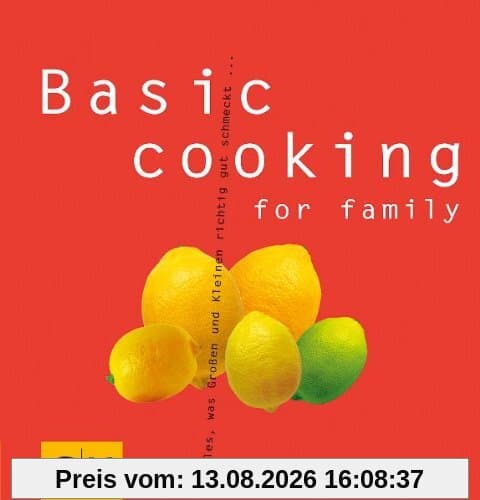 Basic cooking for family: Alles, was Groß und Klein sich richtig gut schmecken lassen... (GU Basic cooking)