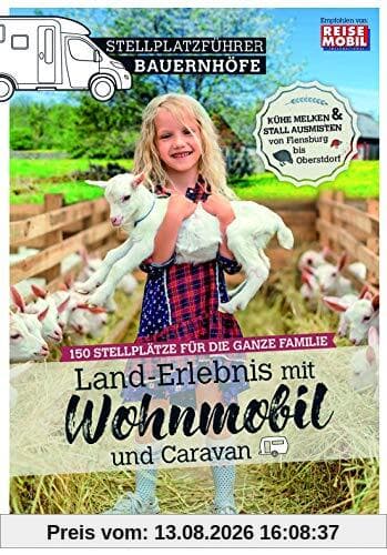 Stellplatzführer Bauernhöfe: Land-Erlebnis mit dem Wohnmobil und dem Caravan