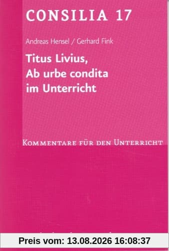 Titus Livius, Ab urbe condita. (Lernmaterialien) (Consilia: Kommentare Fur Den Unterricht)