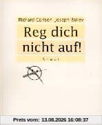 Reg dich nicht auf!: Das Buch für alle, die ausgeglichen und entspannt leben wollen