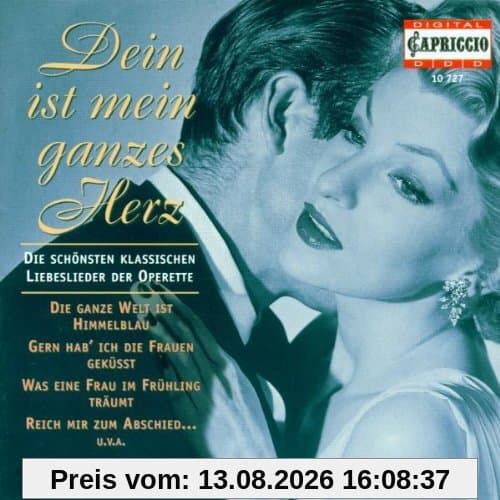 Dein ist mein ganzes Herz (Die schönsten klassischen Liebeslieder der Operette)