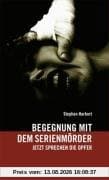 Begegnung mit dem Serienmörder. Jetzt sprechen die Opfer