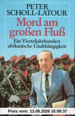 Mord am großen Fluß. Ein Vierteljahrhundert afrikanische Unabhängigkeit