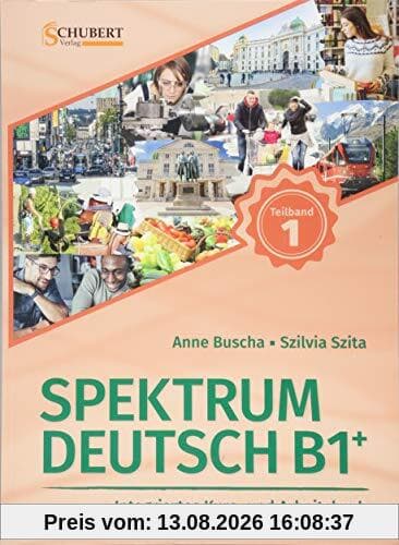 Spektrum Deutsch B1+: Teilband 1: Integriertes Kurs- und Arbeitsbuch für Deutsch als Fremdsprache