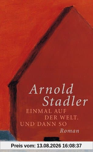 Einmal auf der Welt. Und dann so: Roman