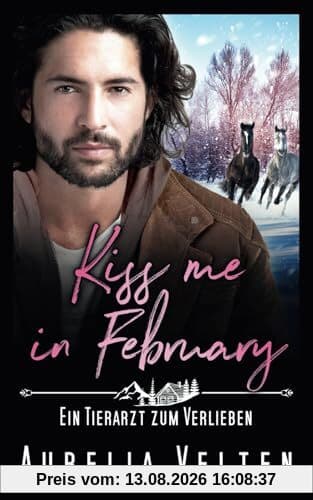 Kiss me in February: Ein Tierarzt zum Verlieben