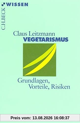 Vegetarismus: Grundlagen, Vorteile, Risiken (Beck'sche Reihe)