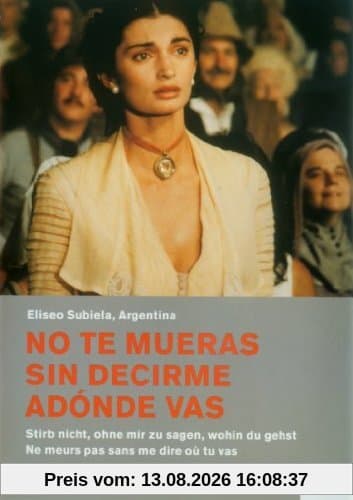 No te mueras sin decirme adonde vas - Stirb nicht, ohne mir zu sagen, wohin du gehst (OmU)