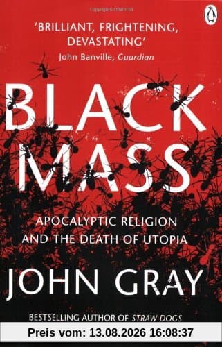 Black Mass: Apocalyptic Religion and the Death of Utopia