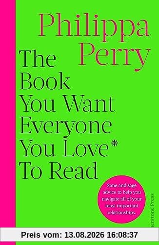 The Book You Want Everyone You Love* To Read *(and maybe a few you don’t): FROM THE MILLION-COPY BESTSELLING AUTHOR