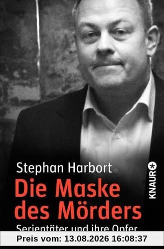 Die Maske des Mörders: Serientäter und ihre Opfer