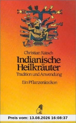 Indianische Heilkräuter - Tradition und Anwendung: Ein Pflanzenlexikon