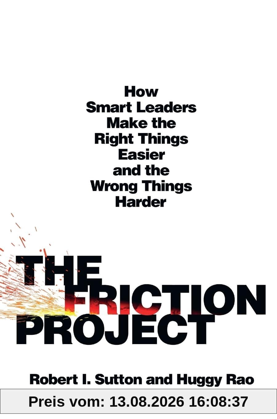 Friction Project: How Smart Leaders Make the Right Things Easier and the Wrong Things Harder