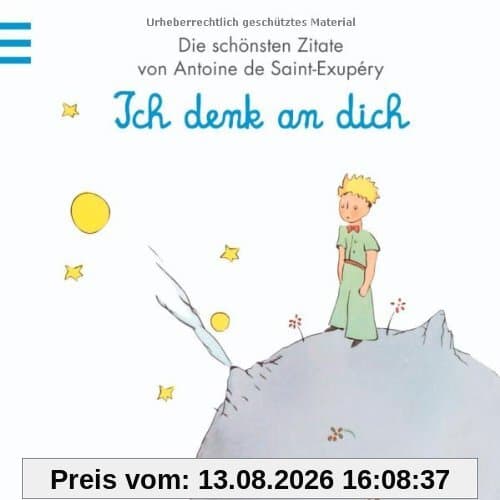 Ich denk an dich: Der Kleine Prinz (Kleiner Prinz Minibücher)