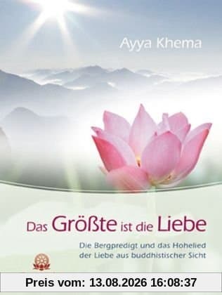 Das Größte ist die Liebe: Die Bergpredigt und das Hohelied der Liebe aus buddhistischer Sicht