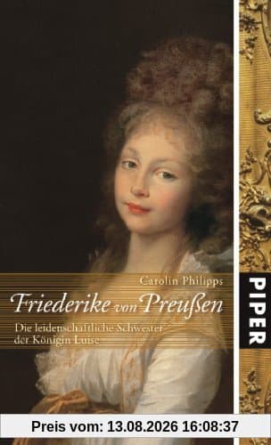 Friederike von Preußen: Die leidenschaftliche Schwester der Königin Luise