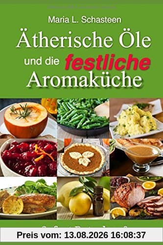 Ätherische Öle und die festliche Aromaküche (Sofort Ratgeber, Band 6)