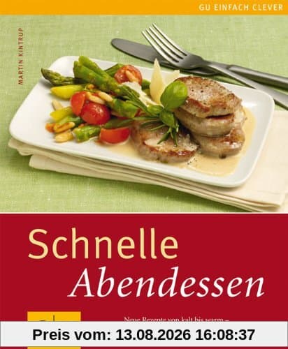 Schnelle Abendessen: Neue Rezepte von kalt bis warm - ruckzuck auf dem Tisch (GU einfach clever Relaunch 2007)