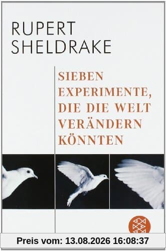 Sieben Experimente, die die Welt verändern könnten: Anstiftung zur Revolutionierung des wissenschaftlichen Denkens