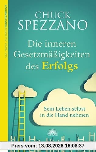 Die inneren Gesetzmäßigkeiten des Erfolgs: Sein Leben selbst in die Hand nehmen