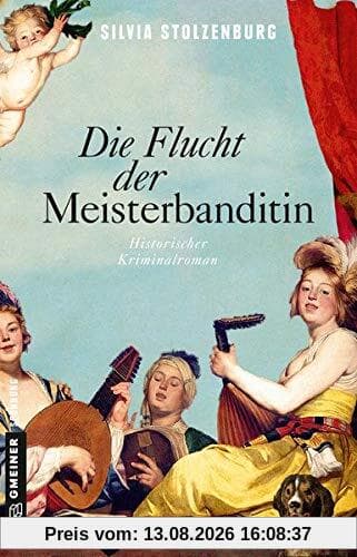 Die Flucht der Meisterbanditin: Historischer Kriminalroman (Die Meisterbanditin) (Historische Romane im GMEINER-Verlag)