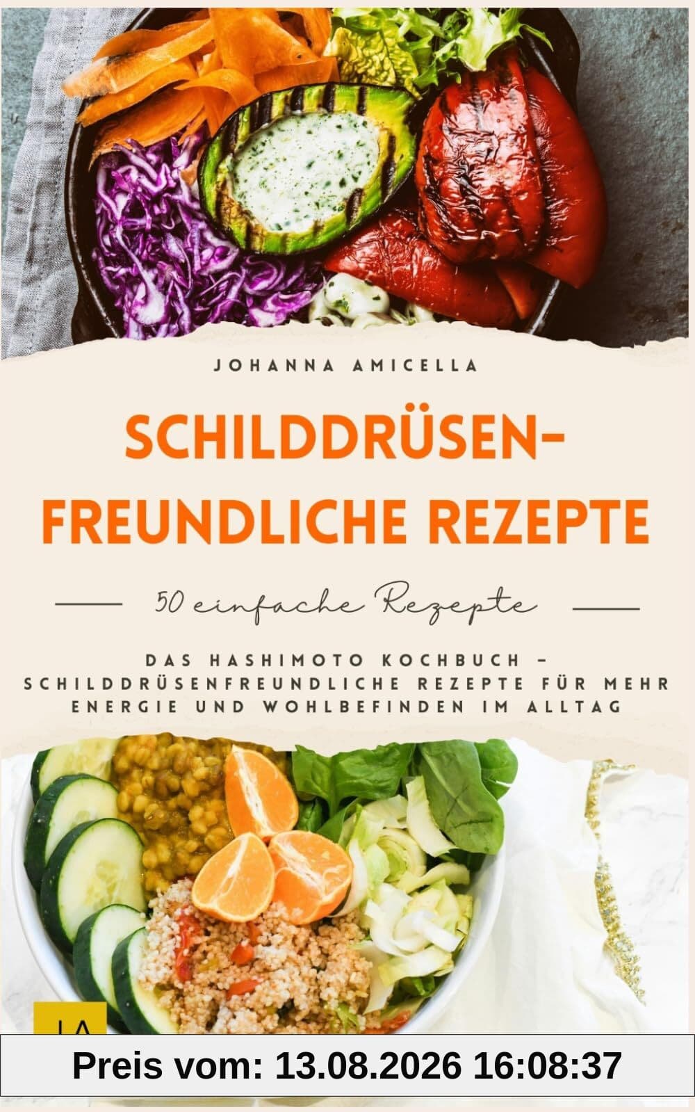 Schilddrüsenfreundliche Rezepte: Das Hashimoto Kochbuch – Schilddrüsenfreundliche Rezepte für mehr Energie und Wohlbefinden im Alltag