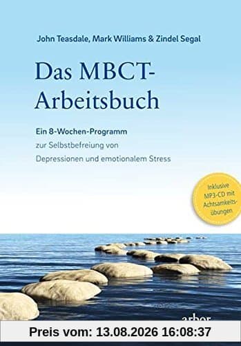 Das MBCT-Arbeitsbuch: Ein 8-Wochen-Programm zur Selbstbefreiung von Depressionen und emotionalem Stress - Inklusive MP3-CD mit Achtsamkeitsübungen