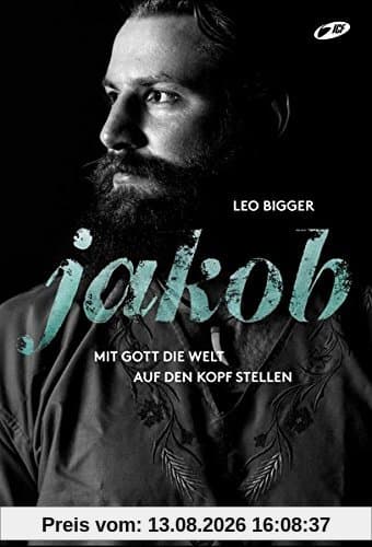 Jakob: Mit Gott die Welt auf den Kopf stellen
