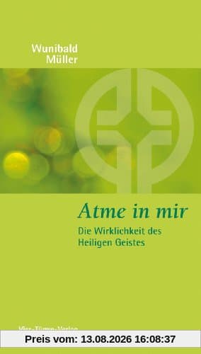 Atme in mir: Die Wirklichkeit des Heiligen Geistes