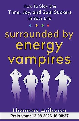 Surrounded by Energy Vampires: How to Slay the Time, Joy, and Soul Suckers in Your Life (Surrounded by Idiots)
