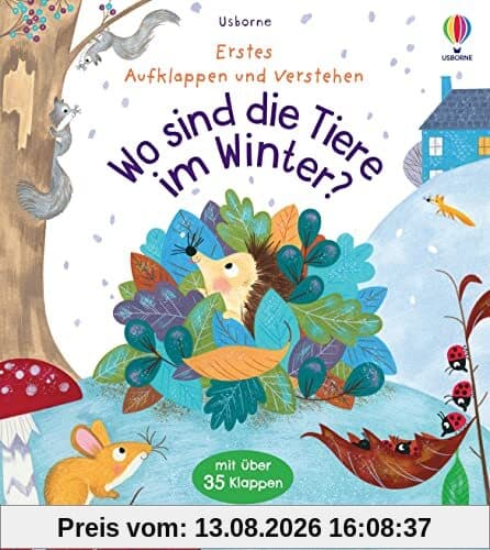 Erstes Aufklappen und Verstehen: Wo sind die Tiere im Winter?: Winterschlaf, Vogelzug und andere Arten des Überwinterns für Kinder ab 4 Jahren erklärt (Erstes-Aufklappen-und-Verstehen-Reihe)