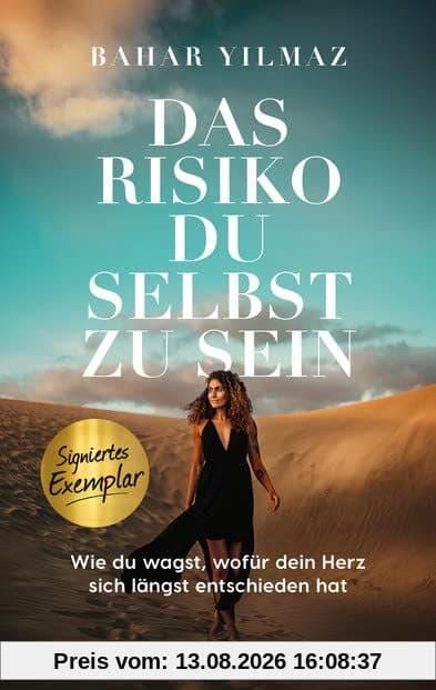 Das Risiko, du selbst zu sein – Handsignierte limitierte Ausgabe: Wie du wagst, wofür dein Herz sich längst entschieden hat